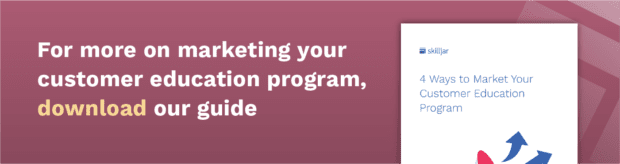 For more on marketing your customer education program download our guide